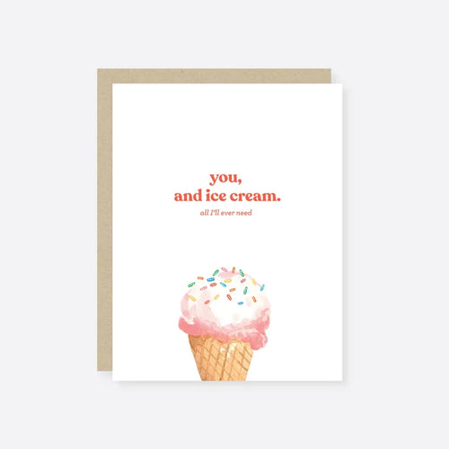 A greeting card with an illustration of a pink ice cream cone with sprinkles on top, alongside the text 'You and Ice Cream. All I'll Ever Need.